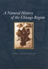 A Natural History of the Chicago Region (Center for American Places - Center Books on American Places) By Joel Greenberg Cover Image