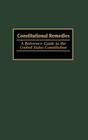 Constitutional Remedies: A Reference Guide to the United States Constitution (Reference Guides to the United States Constitution #4) By Thomas a. Eaton, Michael Wells Cover Image