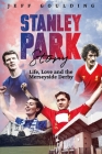 Stanley Park Story: Life, Love and the Merseyside Derby By Jeff Goulding Cover Image