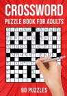 Crossword Puzzle Books for Adults: Quick Cross Word Puzzles Activity Book - 90 Puzzles (US Version) By Puzzle King Publishing Cover Image