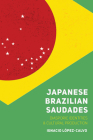 Japanese Brazilian Saudades: Diasporic Identities and Cultural Production (Nikkei in the Americas) By Ignacio López-Calvo Cover Image