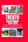 2024 Trento Reiseführer 2024-2025: Entdecken Sie Trient: Umfassender Leitfaden zu Unterkünften, Fortbewegungsmöglichkeiten und Reiseplanung in Trient Cover Image