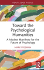 Toward the Psychological Humanities: A Modest Manifesto for the Future of Psychology By Mark Freeman Cover Image