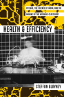 Health and Efficiency: Fatigue, the Science of Work, and the Making of the Working-Class Body (Activist Studies of Science & Technology) By Steffan Blayney Cover Image