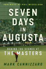 Seven Days in Augusta: Behind the Scenes at the Masters By Mark Cannizzaro, Phil Mickelson (Foreword by) Cover Image