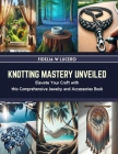 Knotting Mastery Unveiled: Elevate Your Craft with this Comprehensive Jewelry and Accessories Book Cover Image