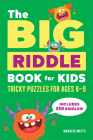 The Big Riddle Book for Kids: Tricky Puzzles for Ages 6-9 Cover Image