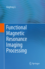 Functional Magnetic Resonance Imaging Processing By Xingfeng Li Cover Image