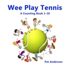 Wee Play Tennis: A Counting Book 1-10 By Pat Anderson Cover Image