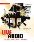 Live Audio: The Art of Mixing a Show By Dave Swallow Cover Image