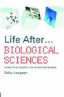 Life After...Biological Sciences: A Practical Guide to Life After Your Degree (Life After University) By Sally Longson Cover Image