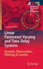 Linear Parameter-Varying and Time-Delay Systems: Analysis, Observation, Filtering & Control (Advances in Delays and Dynamics #3) Cover Image