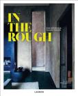In the Rough: Raw Interiors and Rugged Makers By Irene Schampaert, Iris de Feijter Cover Image