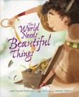 The World Needs Beautiful Things By Leah Rachel Berkowitz, Daniele Fabbri (Illustrator) Cover Image
