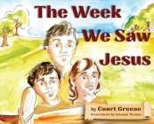 The Week We Saw Jesus By Court Greene, Susanne Thomas (Illustrator) Cover Image