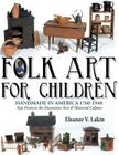 Folk Art for Children: Handmade in America 1760-1940 - Toys Preserve the Decorative Arts & Material Culture Cover Image