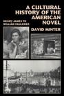 A Cultural History of the American Novel, 1890-1940: Henry James to William Faulkner By David L. Minter Cover Image