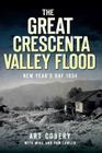 The Great Crescenta Valley Flood: New Year's Day 1934 (Disaster) By Art Cobery, Mike Lawler (With), Pam Lawler (With) Cover Image