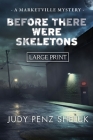 Before There Were Skeletons - LARGE PRINT EDITION: Marketville Mystery #4 By Judy Penz Sheluk Cover Image