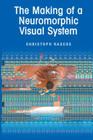 The Making of a Neuromorphic Visual System By Christoph Rasche Cover Image