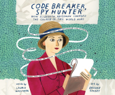 Code Breaker, Spy Hunter: How Elizebeth Friedman Changed the Course of Two World Wars By Laurie Wallmark, Romy Nordlinger (Read by), Brooke Smart (Illustrator) Cover Image