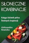 Sloneczne Kombinacje: Księga Salatek pelna Świeżych Inspiracji Cover Image