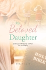 My Beloved Daughter: Speaking God's Word of Life and Power Over Our Daughters By Susan Rose Cover Image