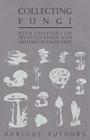 Collecting Fungi - With Chapters on Identification and Methods of Collection By Various Cover Image