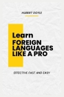 Learn Foreign Languages Like a Pro By Hubert Doyle Cover Image