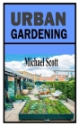 Urban Gardening: A comprehensive and definitive guide on Urban Gardening Cover Image