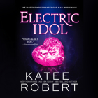 Electric Idol By Katee Robert, Alex Moorcock (Read by), Zara Hampton-Brown (Read by) Cover Image