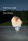 Pacific Power & Light: Poems By Michael Dickman Cover Image