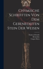 Chymische Schrifften Von Dem Gebenedeiten Stein Der Weisen By Bernardus (Trevisanus), Alanus Ab Insulis (Created by), Joachim Tancke Cover Image