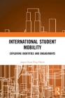 International Student Mobility: Exploring Identities and Engagements Cover Image