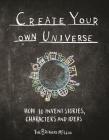 Create Your Own Universe: How to Invent Stories, Characters and Ideas Cover Image