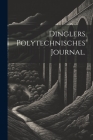 Dinglers Polytechnisches Journal. By Anonymous Cover Image