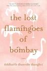 The Lost Flamingoes of Bombay: A Novel By Siddharth Dhanvant Shanghvi Cover Image