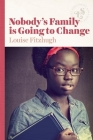 Nobody's Family Is Going to Change By Louise Fitzhugh Cover Image