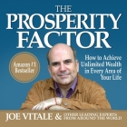 The Prosperity Factor Lib/E: How to Achieve Unlimited Wealth in Every Area of Your Life By Joe Vitale, Other Leading Experts, Rose Itzcovitz (Read by) Cover Image