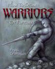 How to Draw Warriors of Fantasy By Frank Granados Cover Image