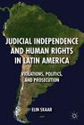 Judicial Independence and Human Rights in Latin America: Violations, Politics, and Prosecution By E. Skaar Cover Image
