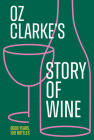 Oz Clarke's Story of Wine: 8000 Years, 100 Bottles Cover Image