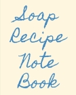 Soap Recipe Notebook: Soaper's Notebook - Goat Milk Soap - Saponification - Glycerin - Lyes and Liquid - Soap Molds - DIY Soap Maker - Cold By Business &. Vine Press Cover Image
