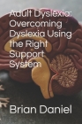 Adult Dyslexia: Overcoming Dyslexia Using the Right Support System Cover Image