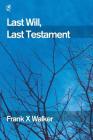 Last Will, Last Testament By Frank X. Walker Cover Image