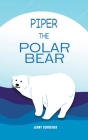 Piper the Polar Bear: (Pre-Reader) By Jenny Schreiber Cover Image