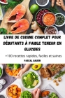 Livre de Cuisine Complet Pour Débutants À Faible Teneur En Glucides Cover Image