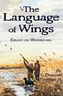 The Language of Wings: Essays on Waterfowl By Jr. Thomas, E. Donnall Cover Image
