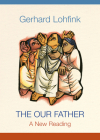 The Our Father: A New Reading By Gerhard Lohfink, Linda M. Maloney (Translator) Cover Image