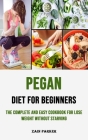Pegan Diet for Beginners: The Complete and Easy Cookbook for Lose Weight Without Starving: The Complete and Easy Cookbook for Lose Weight Withou Cover Image